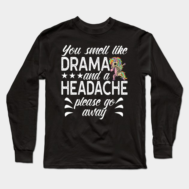 You Smell Like Drama And Headache Saying Long Sleeve T-Shirt by Monstershirts